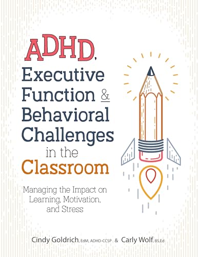 Adhd, Executive Function & Behavioral Challenges in the Classroom: Managing the Impact on Learning, Motivation and Stress - Paperback