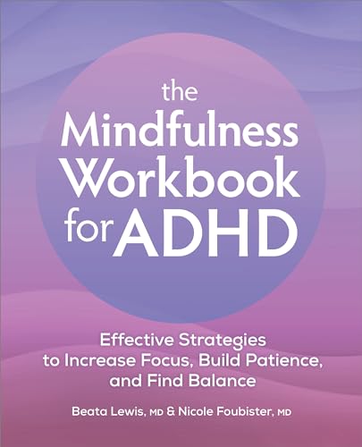 The Mindfulness Workbook for ADHD: Effective Strategies to Increase Focus, Build Patience, and Find Balance - Paperback